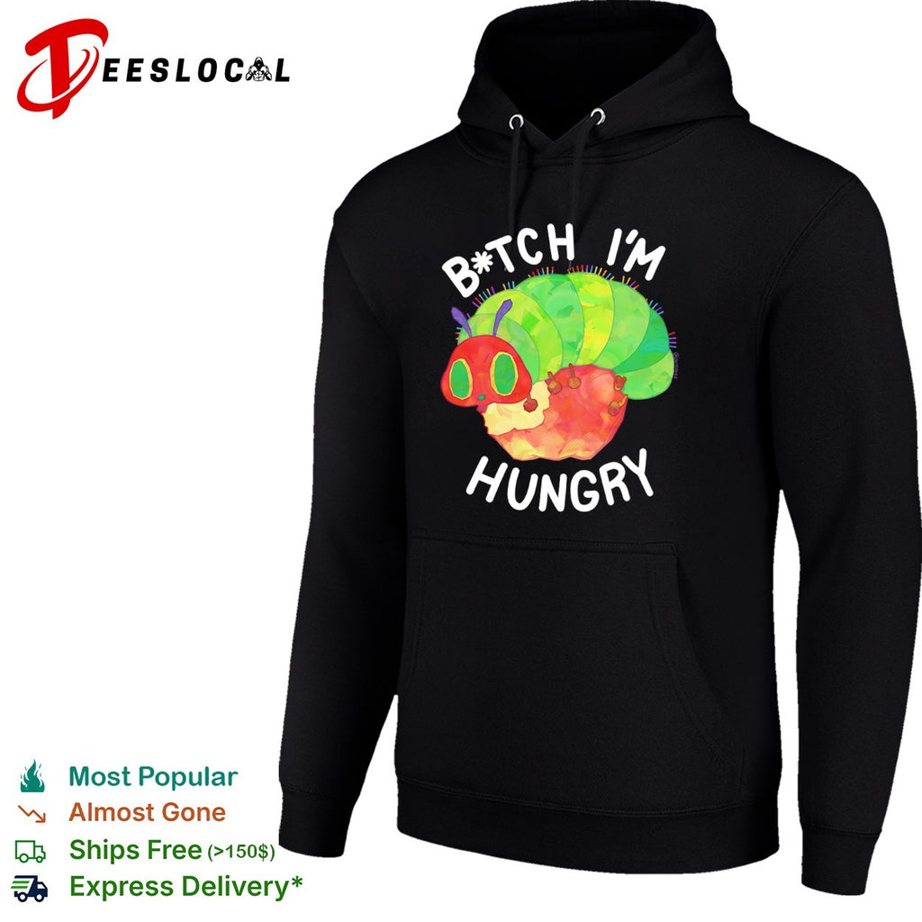 The Very Hungry Caterpillar Bitch I’m Hungry Shirt