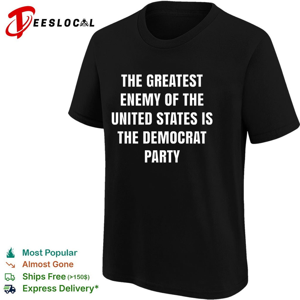 The greatest enemy of the united states is the democrat party shirt
