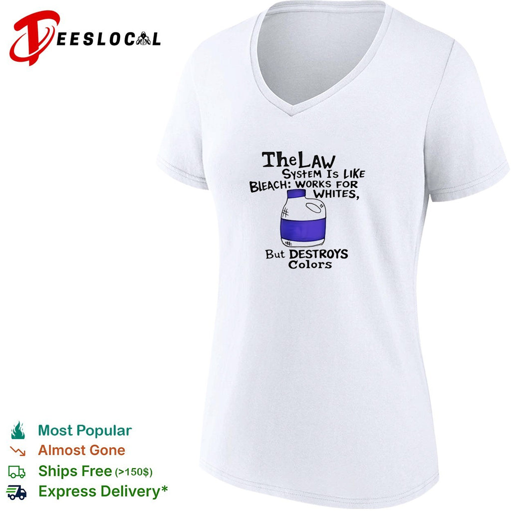 The law system is like bleach works for whites but destroys colors shirt