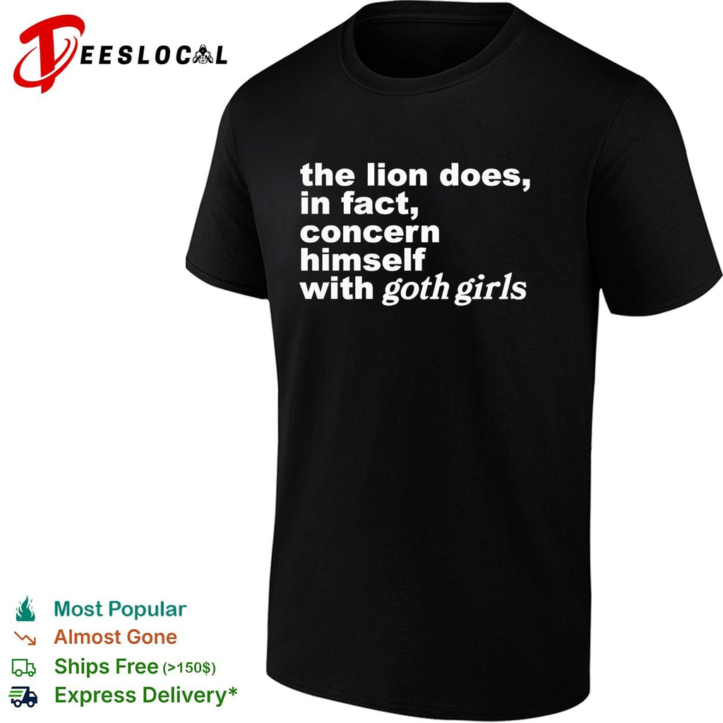 The lion does in fact concern himself with goth girls shirt