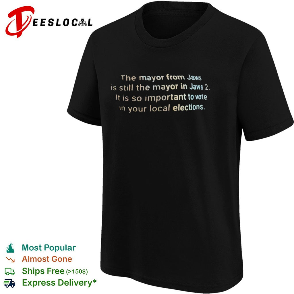The mayor from Jaws is still the mayor in Jaws 2 it is so important to vote shirt