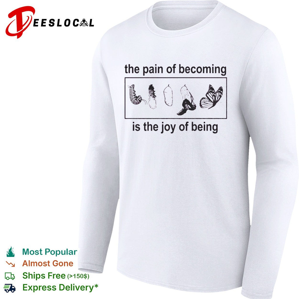 The pain of becoming is the joy of being Butterfly shirt
