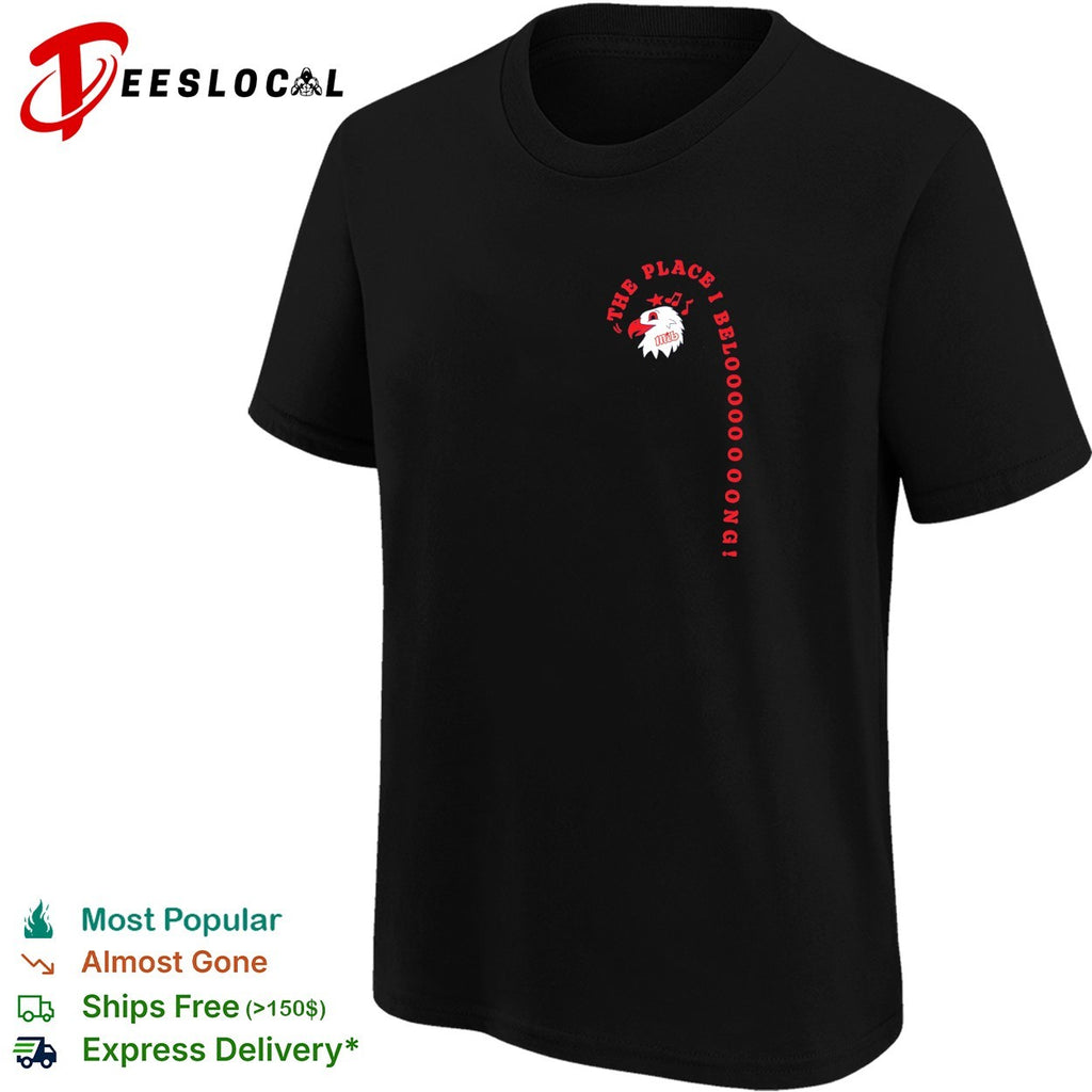 The place I beloooooooong bald eagle shirt