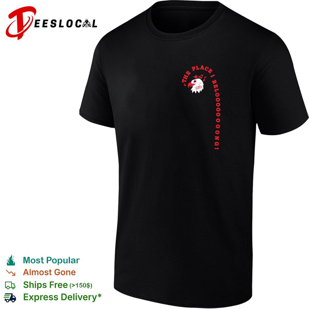 The place I beloooooooong bald eagle shirt
