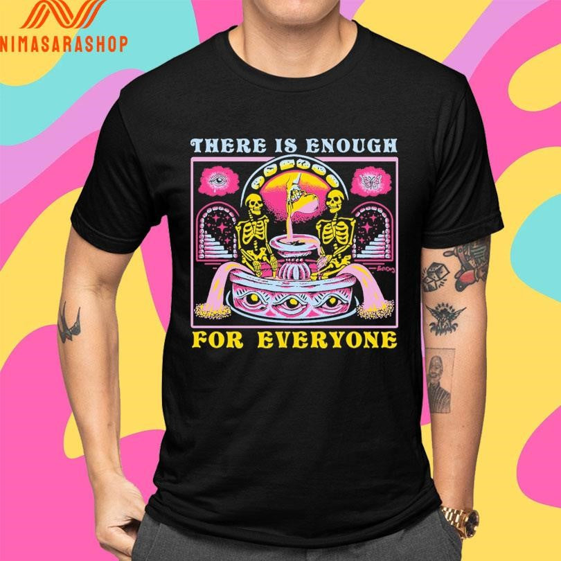 There Is Enough For Everyone Shirts