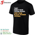 They don’t fear voter fraud they fear Black women voting shirt