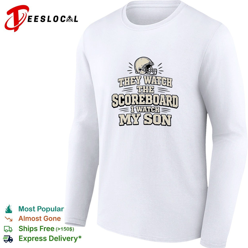 They watch the scoreboard I watch my son football helmet shirt