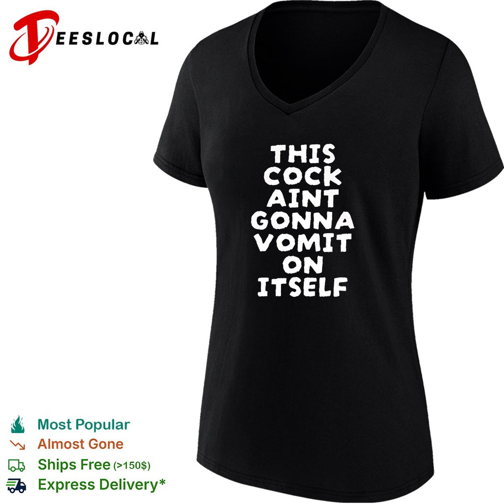 This cock aint gonna vomit on it self shirt