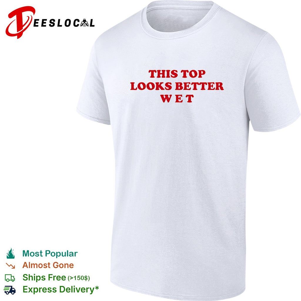 This top looks better wet red text shirt