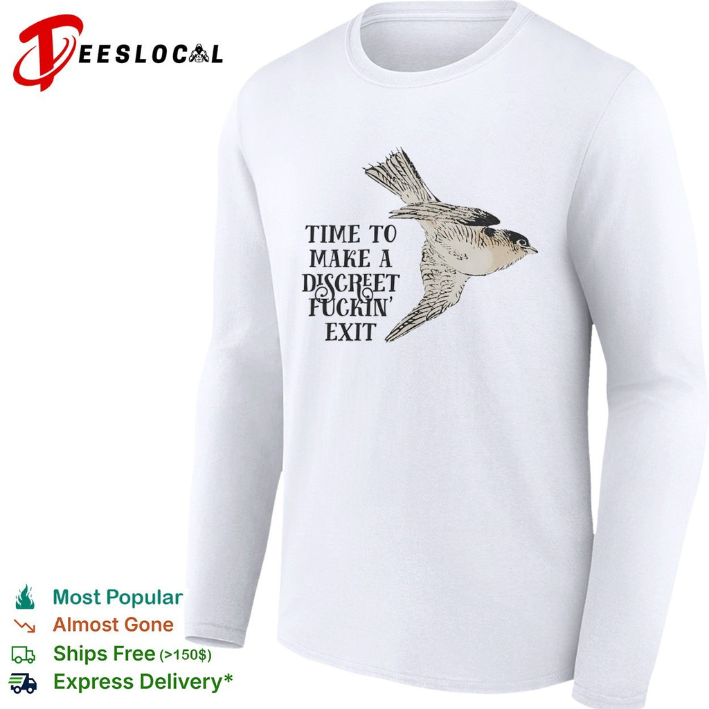 Time to make a discreet fuckin exit flying bird shirt