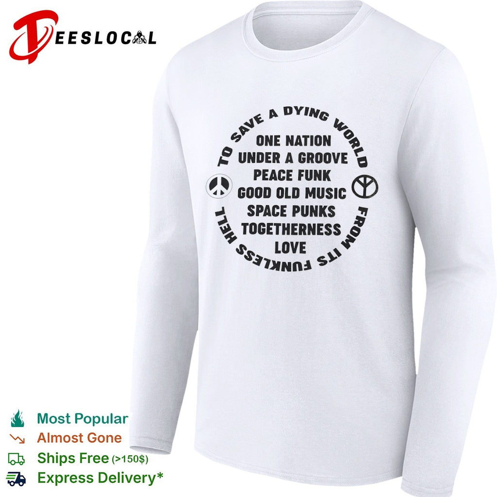 To Save a Dying World One Nation Under a Groove Peace Funk Good Old Music shirt