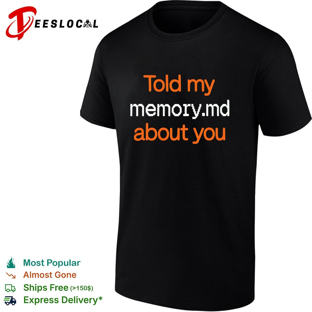 Told my memory dot md about you programmer shirt