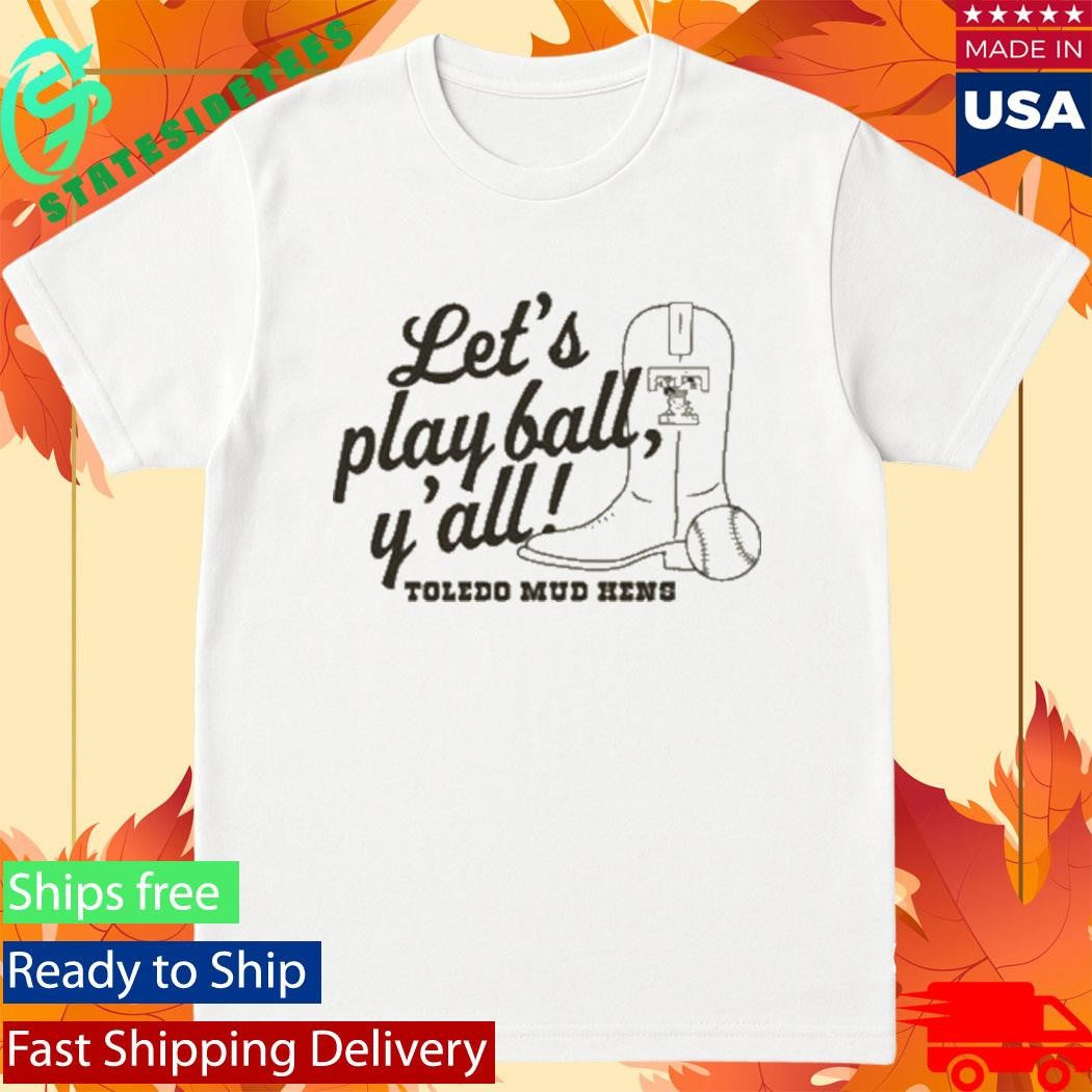 Toledo Mud Hens Play Ball Y’all Shirt