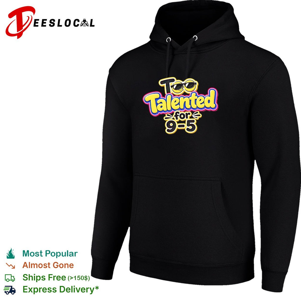 Too talented for 9 5 smiley face sunglasses shirt