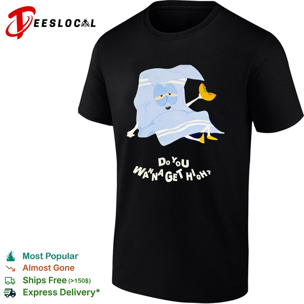 Towelie South Park Do You Wanna Get High Shirt