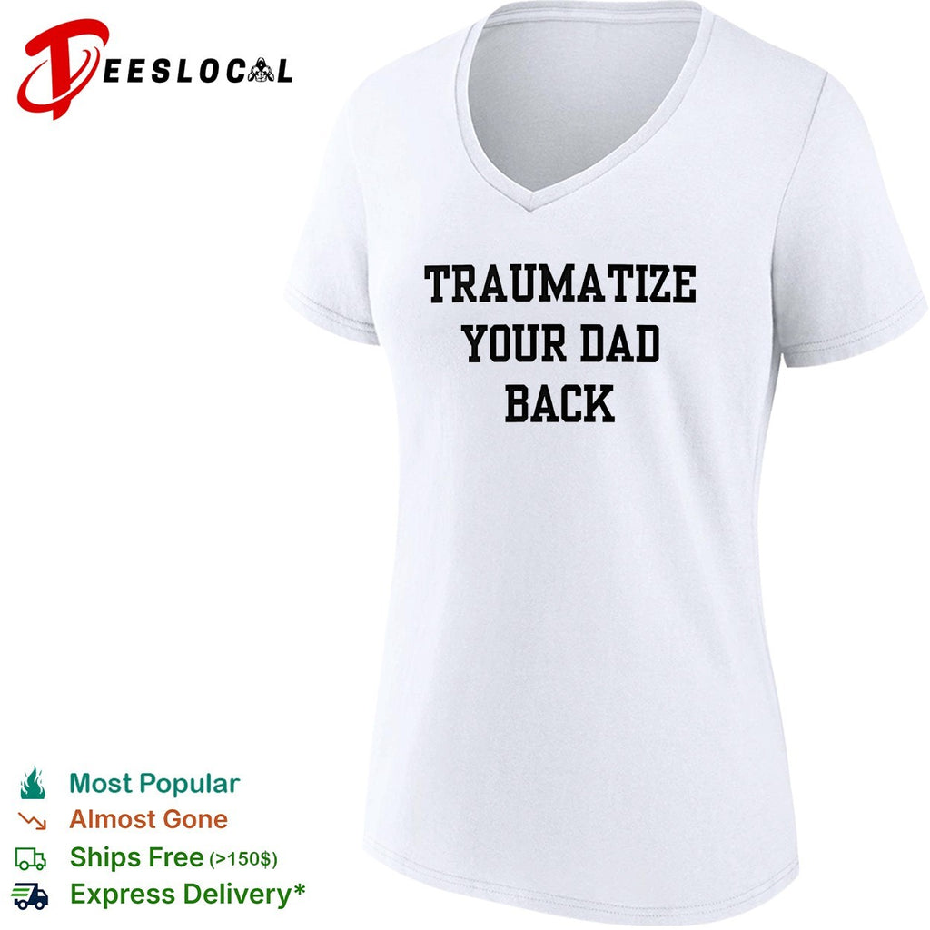 Traumatize your dad back shirt