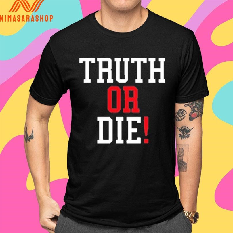 Truth Or Die 2026 Shirts