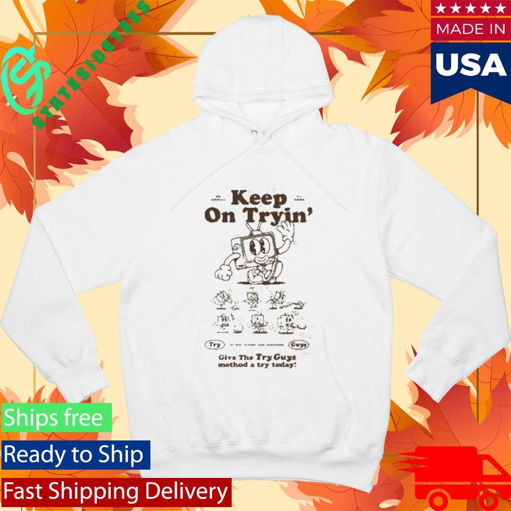 Try Guys Keep On Tryin Give The Try Guy Method A Try Teday Shirt