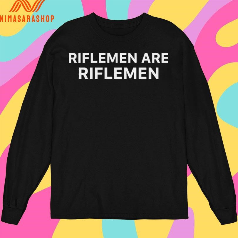 Tyler Vargas-Andrews Riflemen Are Riflemen Shirts