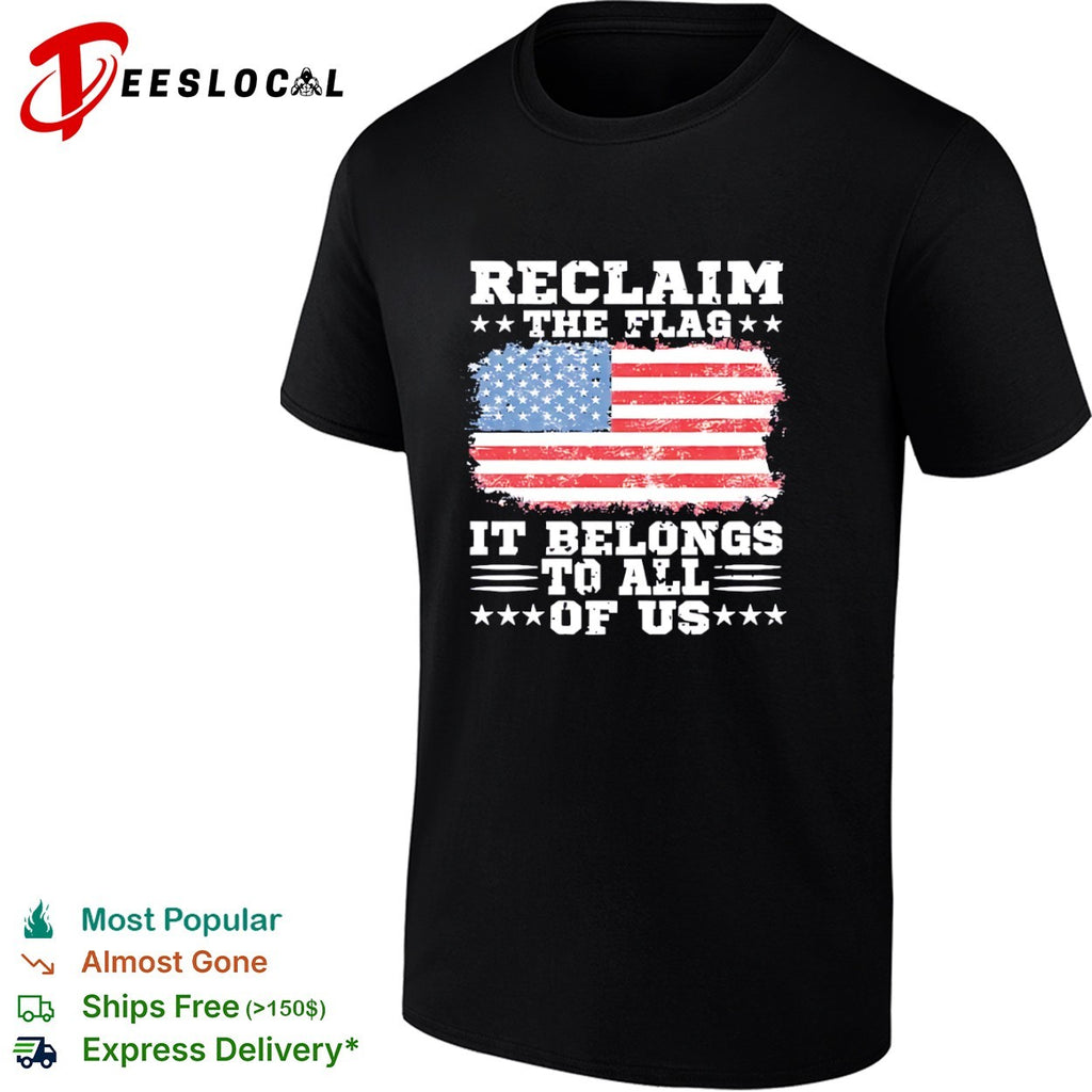 US reclaim the flag it belongs to all of us shirt