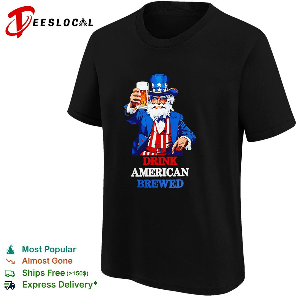 Uncle Sam Drink American Brewed Patriotic Beer Nationalism Independence Day shirt