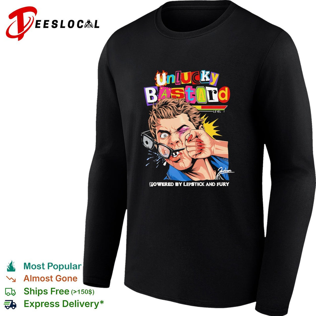 Unlucky bastard powered by lipstick and fury shirt