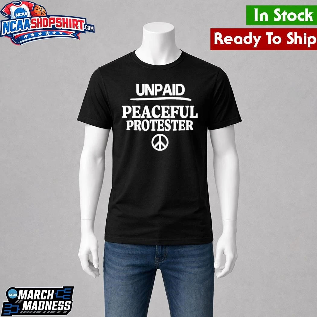 Unpaid Peaceful Protester Shirt