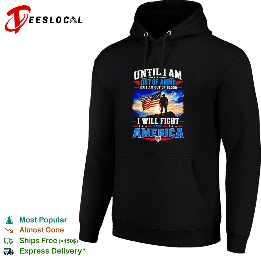 Until I am out of ammo or I am out of blood I will fight for America vintage shirt