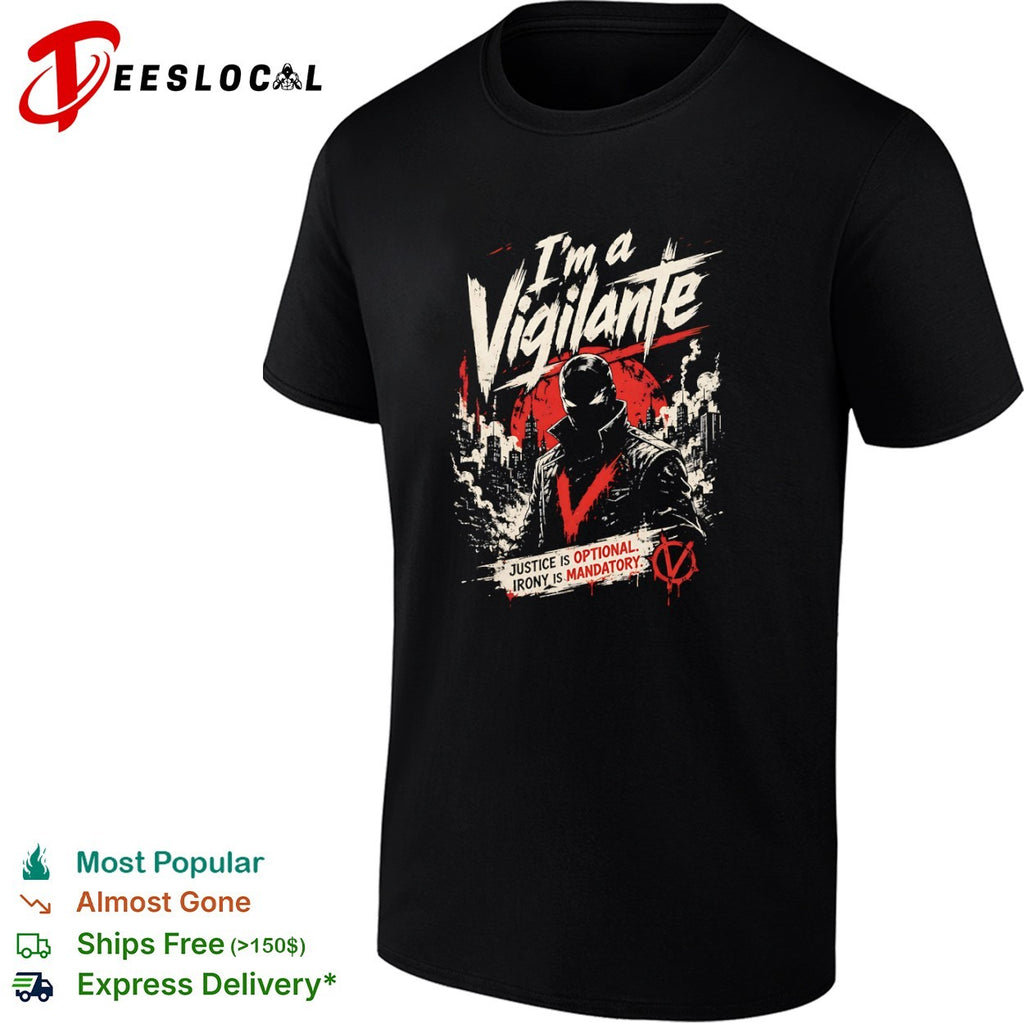 V for Vendetta I am a Vigilante justice is optional irony is mandatory shirt