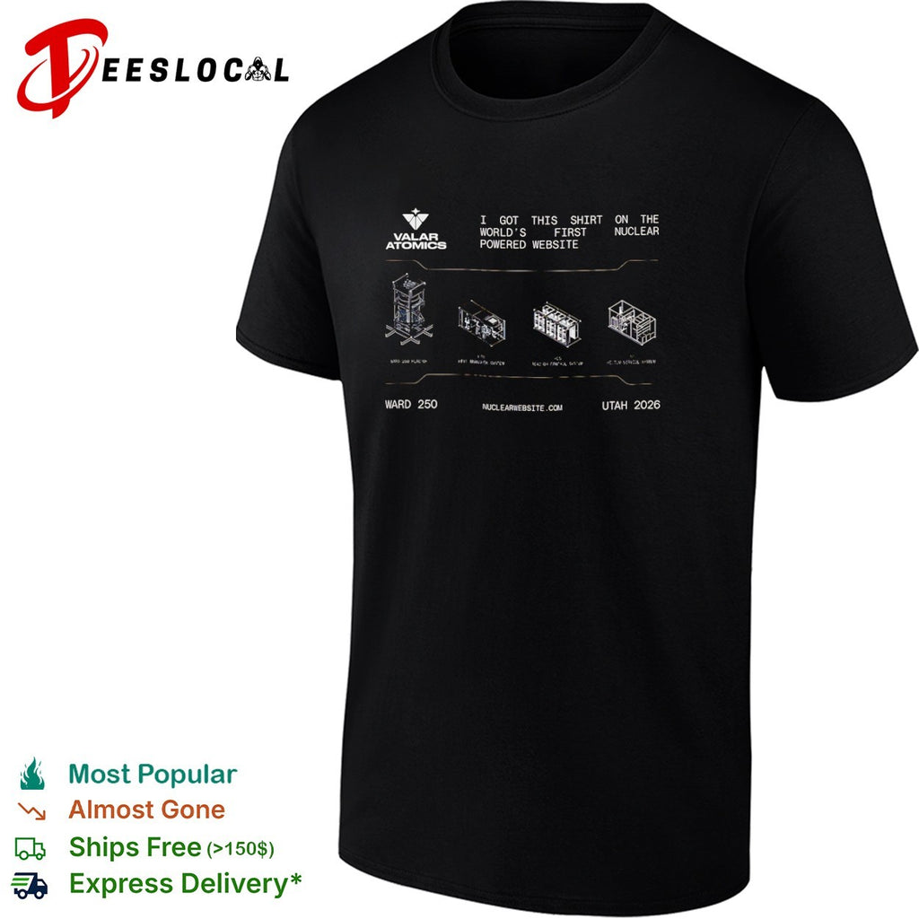 Valar Atomics reactor I got this on the worlds first nuclear powered website shirt