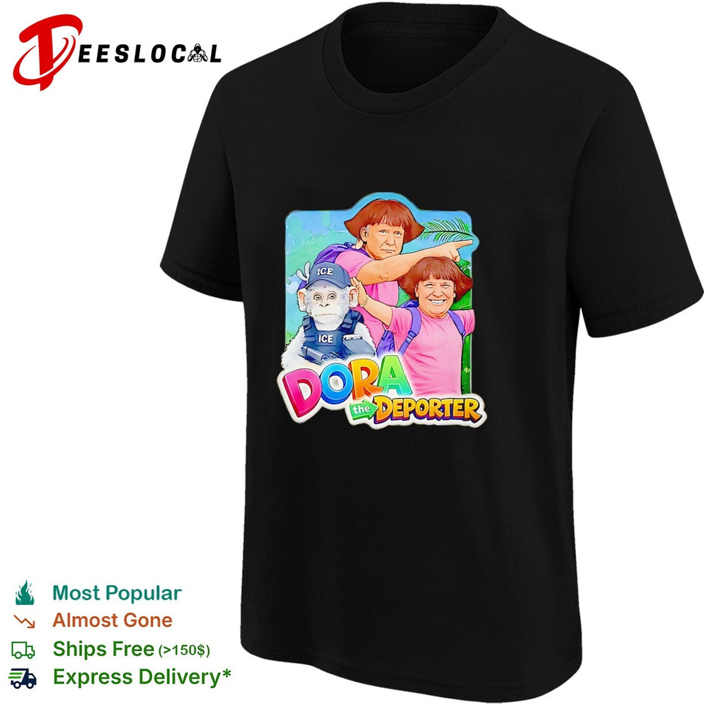 Viral Trump Dora The Deporter Dora the Deporter Political parody shirt