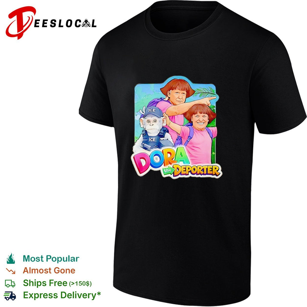 Viral Trump Dora The Deporter Dora the Deporter Political parody shirt