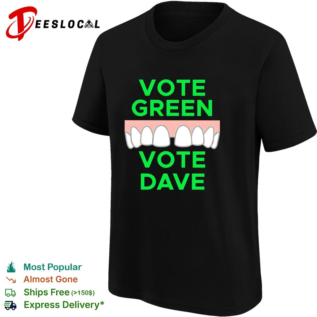 Vote green vote Dave missing front tooth gap shirt