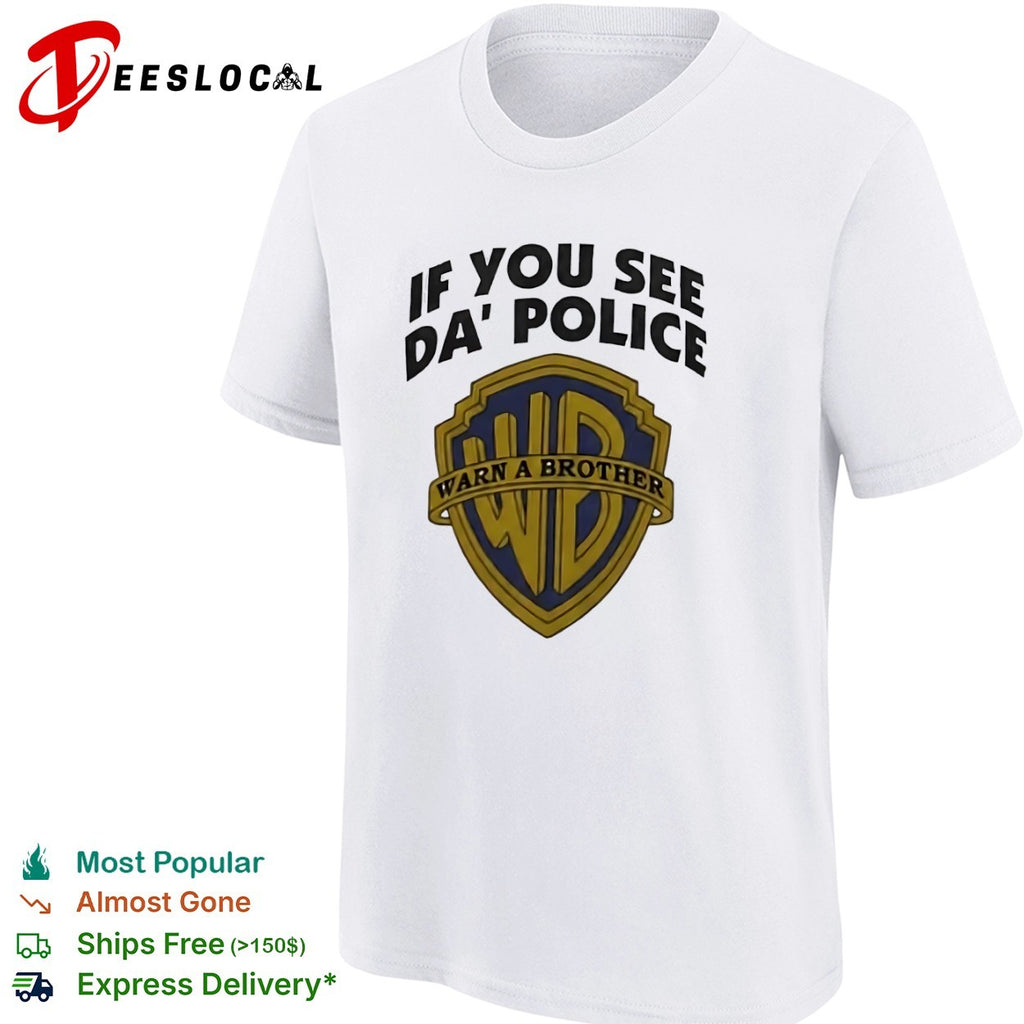 WB logo if you see da police warn a brother shirt