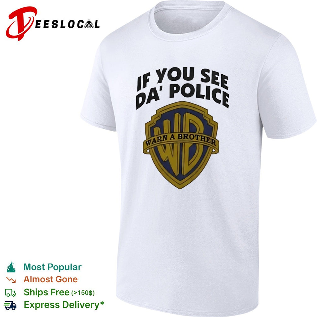 WB logo if you see da police warn a brother shirt