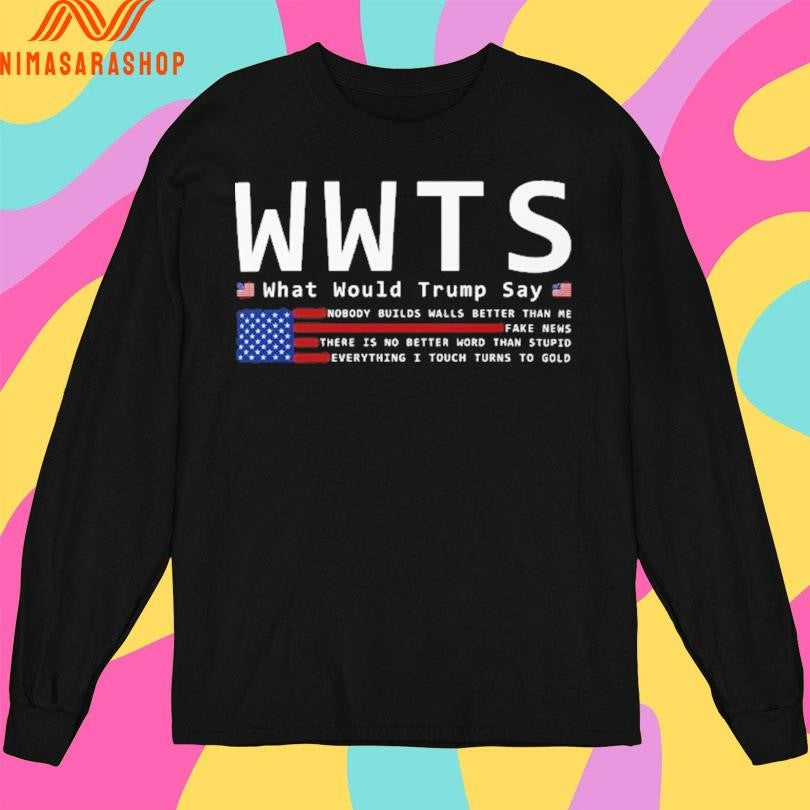 WWTS What Would Trump Say Shirts