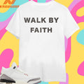 Walk By Faith Shirts