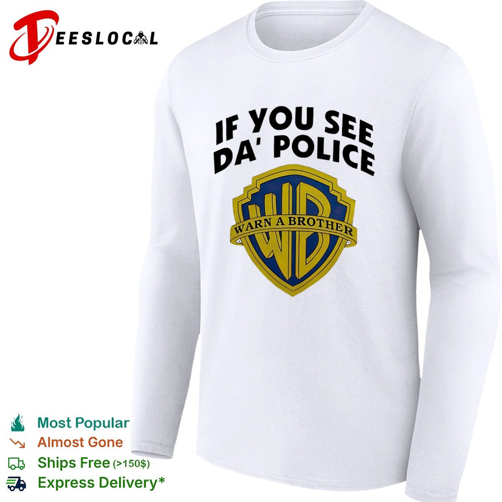 Warner Bros if you see da police warn a brother shield shirt