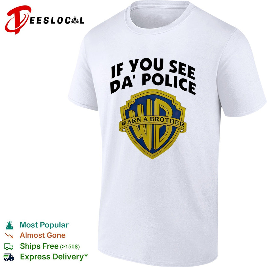 Warner Bros if you see da police warn a brother shield shirt