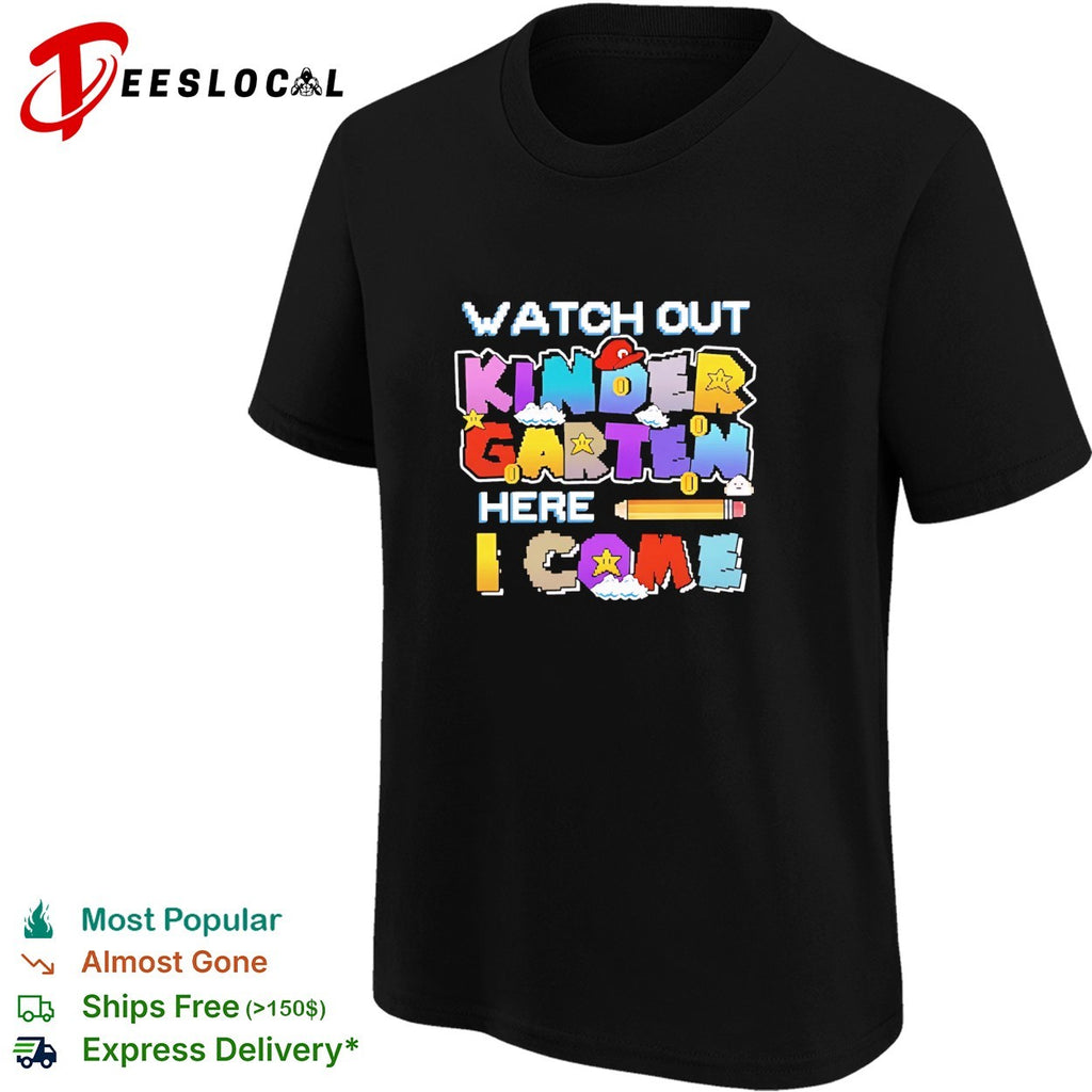 Watch Out Kindergarten Here I Come Back To School shirt