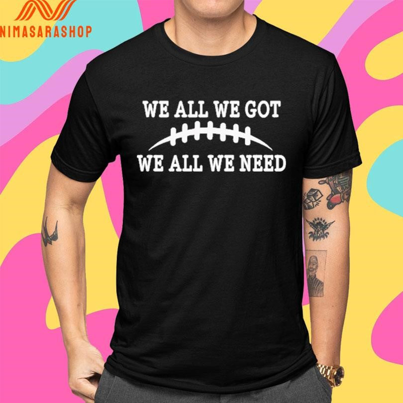 We All We Got We All We Need Retro Shirts