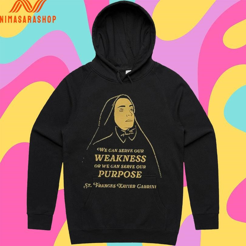 We Can Serve Our Weakness Or We Can Serve Our Purpose St Franges Xavier Gabrini Shirts