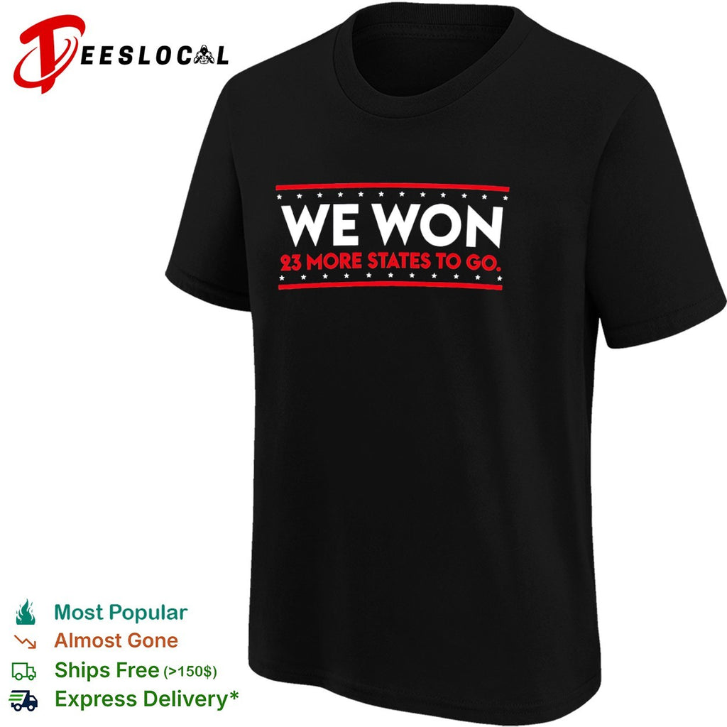 We Won 23 More States to Go XX XY Political Election Voter shirt