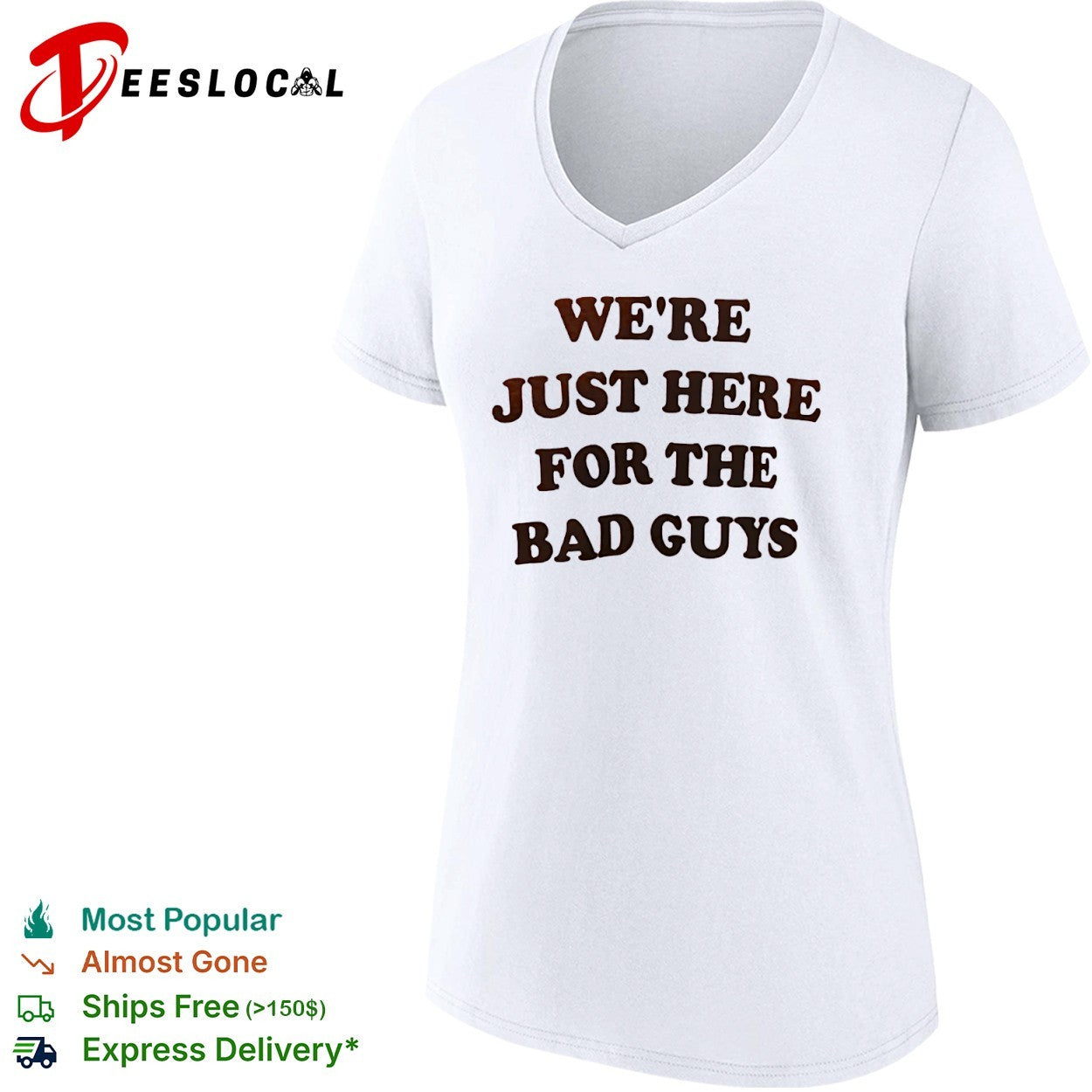 We are just here for the bad guys shirt