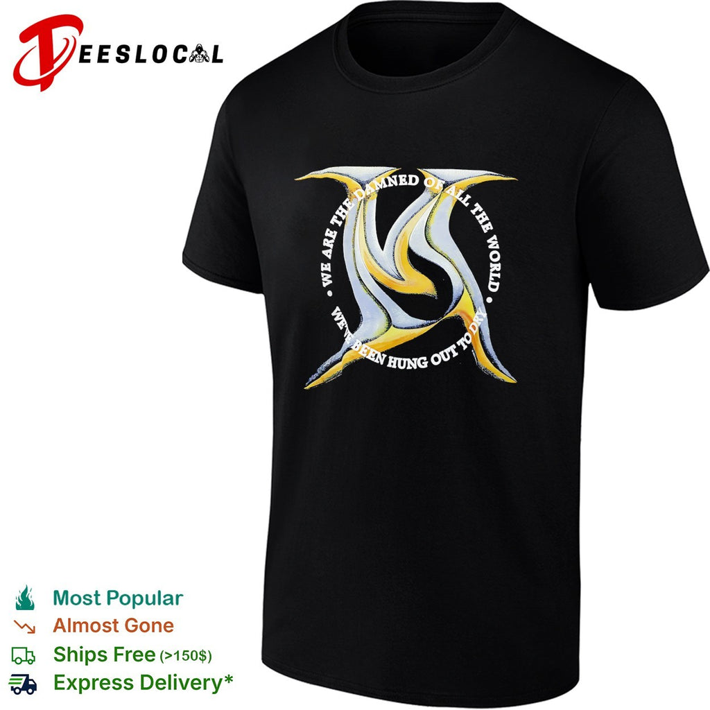 We are the damned of all the world we’ve been hung out to dry metal shirt