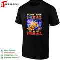 We dont know them all but we owe them all shirt
