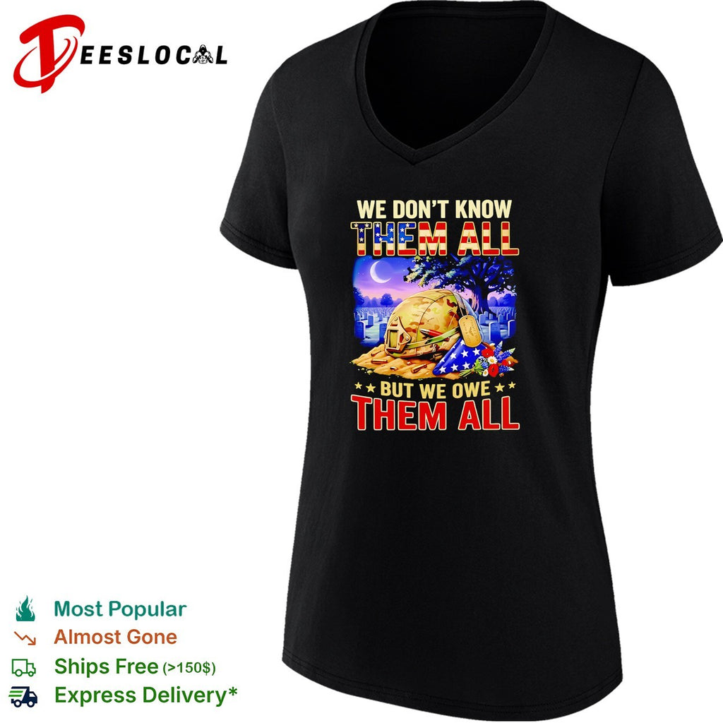 We don’t know them all but we owe them all military memorial shirt