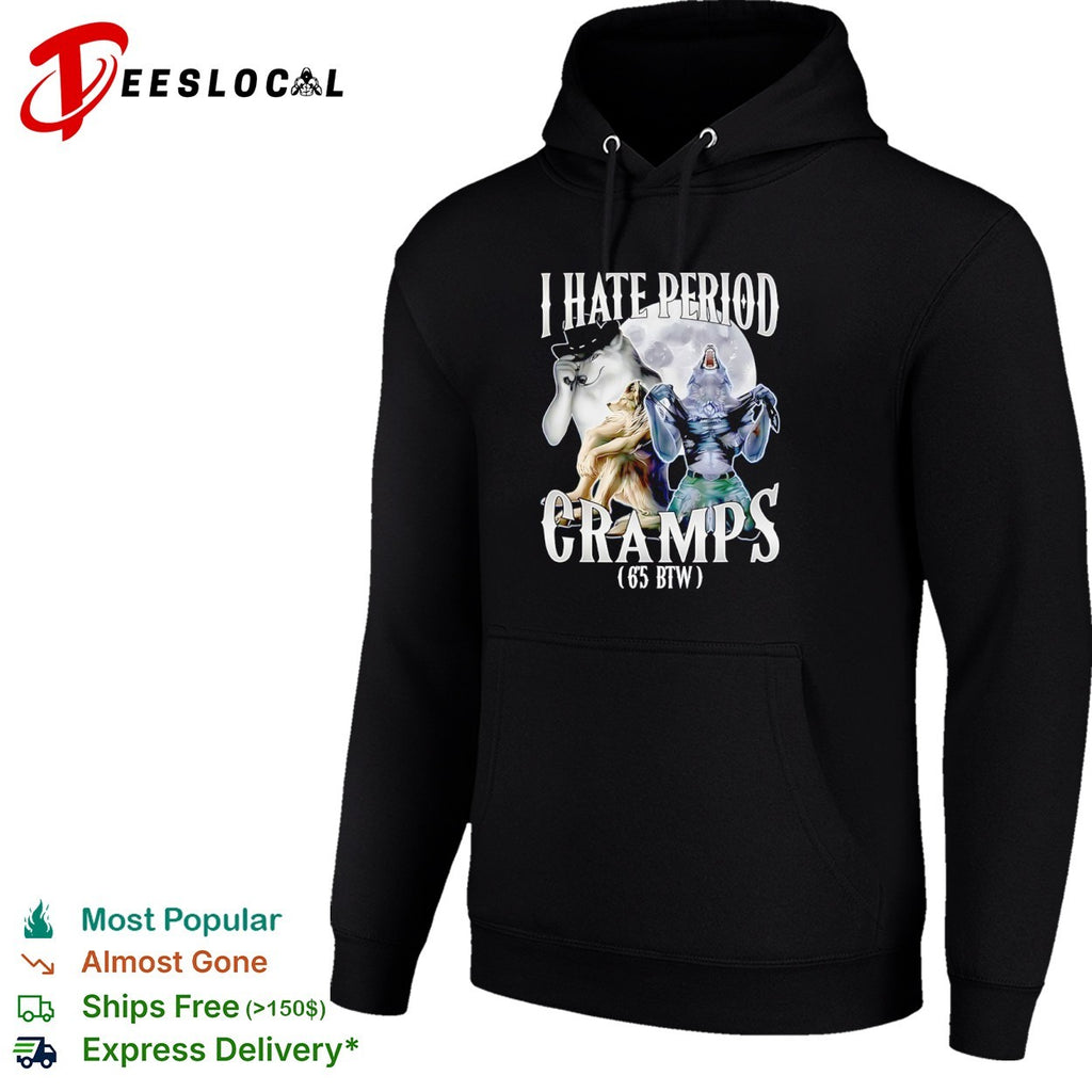 Werewolf I Hate Period Cramps 6 5 Btw shirt