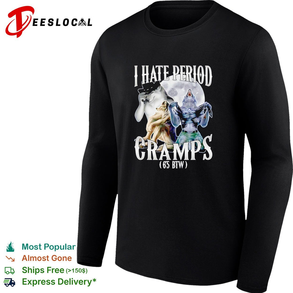 Werewolf I Hate Period Cramps 6 5 Btw shirt