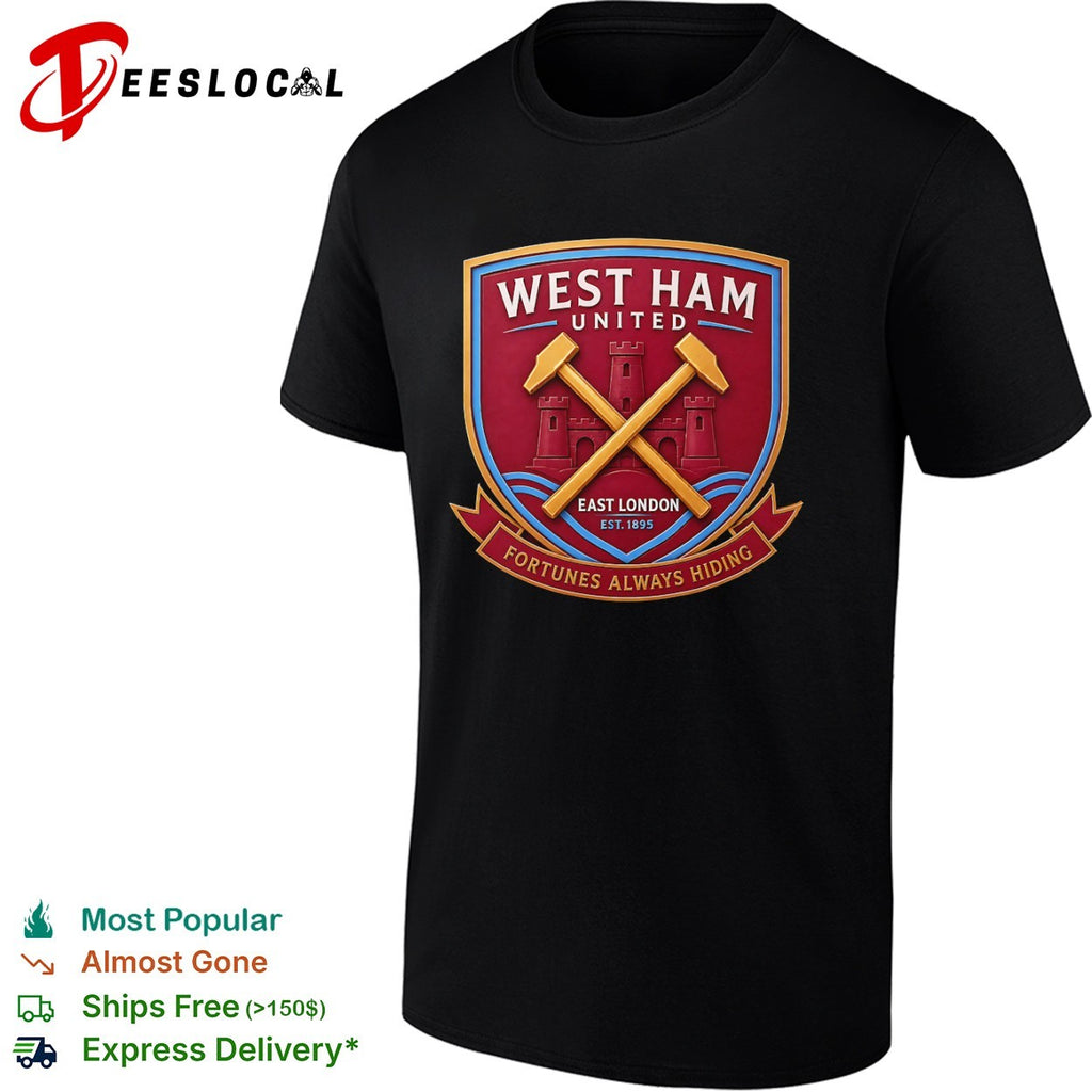 West Ham United East London Est 1895 Fortunes Always Hiding shirt